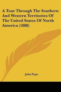 Cover image for A Tour Through the Southern and Western Territories of the United States of North America (1888)