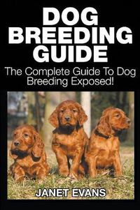 Cover image for Dog Breeding Guide: The Complete Guide to Dog Breeding Exposed