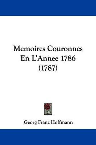 Cover image for Memoires Couronnes En L'Annee 1786 (1787)