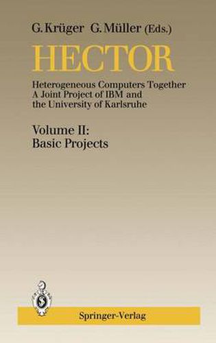 Hector: Heterogeneous Computers Together, A Joint Project of IBM and the University of Karlsruhe Volume II: Basic Projects