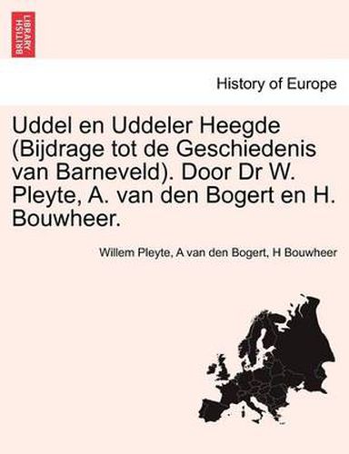 Cover image for Uddel En Uddeler Heegde (Bijdrage Tot de Geschiedenis Van Barneveld). Door Dr W. Pleyte, A. Van Den Bogert En H. Bouwheer.