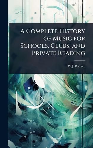 Cover image for A Complete History of Music for Schools, Clubs, and Private Reading