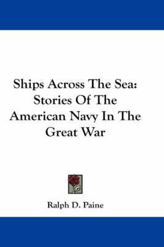 Cover image for Ships Across the Sea: Stories of the American Navy in the Great War