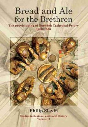 Cover image for Bread and Ale for the Brethren: The Provisioning of Norwich Cathedral Priory, 1260-1536