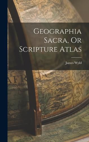 Geographia Sacra, Or Scripture Atlas