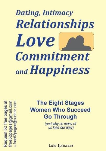Cover image for Dating, Intimacy, Relationships, Love, Commitment and Happiness: The Eight Stages Women Who Succeed Go Through (and why so many of us lose our way)