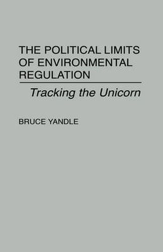 Cover image for The Political Limits of Environmental Regulation: Tracking the Unicorn