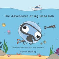 Cover image for The Adventures of Big Head Bob - Transform Weakness into Strength