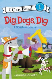 Cover image for Dig, Dogs, Dig: A Construction Tail