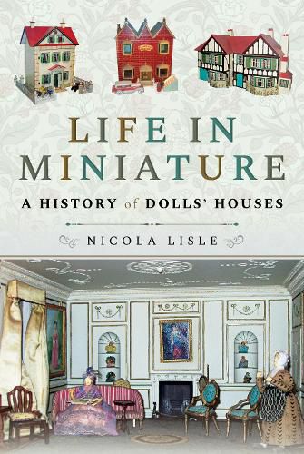 Cover image for Life in Miniature: A History of Dolls' Houses