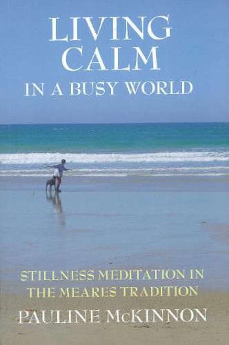 Living calm in a Busy World: Stillness Meditation in the Meares Tradition