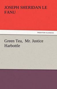 Cover image for Green Tea, Mr. Justice Harbottle