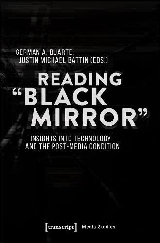 Reading 'Black Mirror' - Insights into Technology and the Post-Media Condition