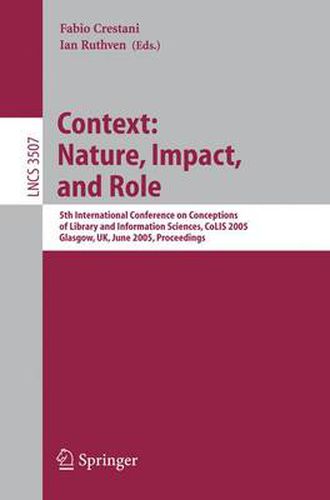 Cover image for Information Context: Nature, Impact, and Role: 5th International Conference on Conceptions of Library and Information Sciences, CoLIS 2005, Glasgow, UK, June 4-8, 2005 Proceedings