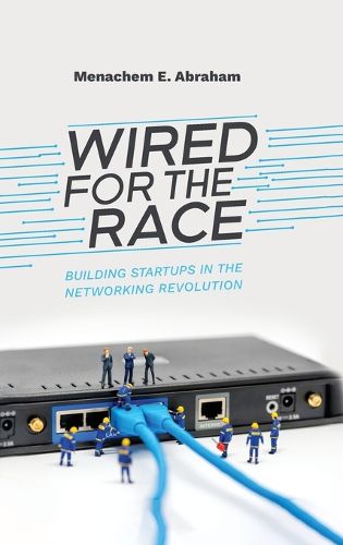 Cover image for Wired For The Race, Building Startups In The Networking Revolution