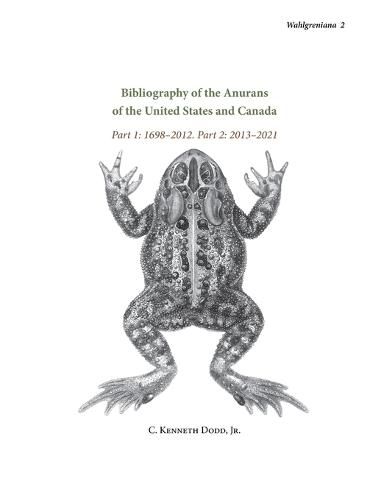 Cover image for Bibliography of the Anurans of the United States and Canada Part 1: 1698-2012. Part 2: 2013-2021