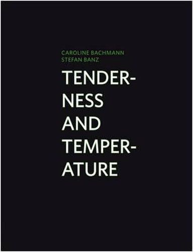 Caroline Bachmann/Stefan Banz: Tenderness and Temperature