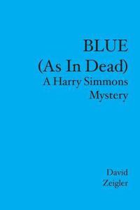 Cover image for BLUE (As In Dead): A Harry Simmons Mystery