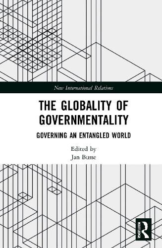 Cover image for The Globality of Governmentality: Governing an Entangled World