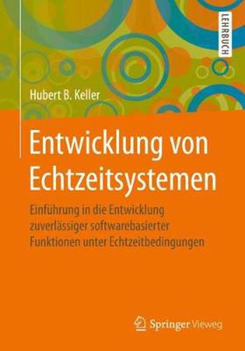 Cover image for Entwicklung Von Echtzeitsystemen: Einfuhrung in Die Entwicklung Zuverlassiger Softwarebasierter Funktionen Unter Echtzeitbedingungen