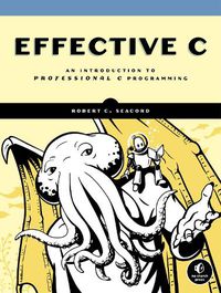 Cover image for Effective C: An Introduction to Professional C Programming