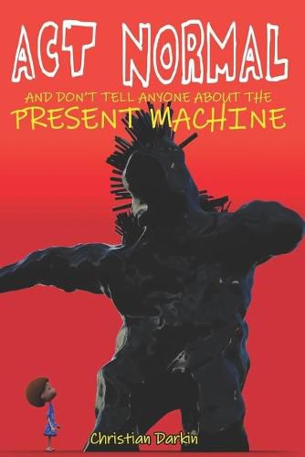 Cover image for Act Normal And Don't Tell Anyone About The Present Machine