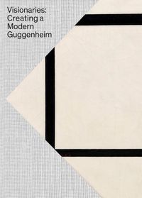 Cover image for Visionaries: Creating a Modern Guggenheim