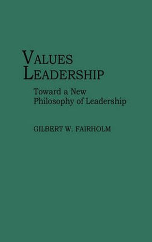 Cover image for Values Leadership: Toward a New Philosophy of Leadership