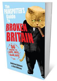 Cover image for The Painspotter's Guide to Broken Britain: 50 People to Love, Hate, Blame, Rate