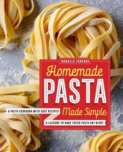 Cover image for Homemade Pasta Made Simple: A Pasta Cookbook with Easy Recipes & Lessons to Make Fresh Pasta Any Night
