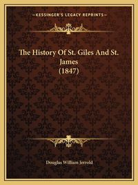 Cover image for The History of St. Giles and St. James (1847)