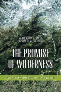 Cover image for The Promise of Wilderness: American Environmental Politics since 1964