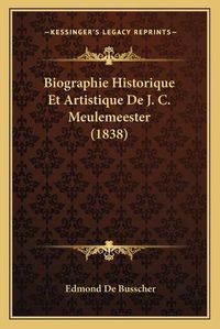 Cover image for Biographie Historique Et Artistique de J. C. Meulemeester (1838)