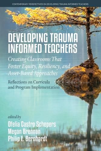 Cover image for Developing Trauma Informed Teachers: Creating Classrooms that Foster Equity, Resiliency, and Asset-Based Approaches: Reflections on Curricula and Program Implementation