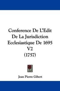 Cover image for Conference de L'Edit de La Jurisdiction Ecclesiastique de 1695 V2 (1757)