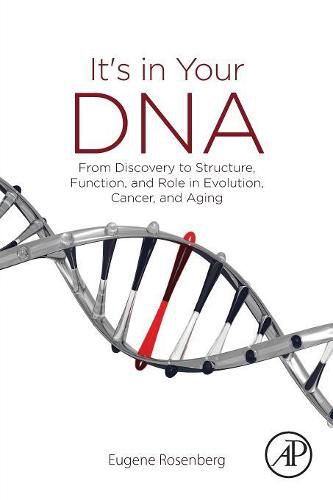 Cover image for It's in Your DNA: From Discovery to Structure, Function and Role in Evolution, Cancer and Aging