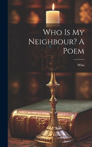 Cover image for Who Is My Neighbour? A Poem
