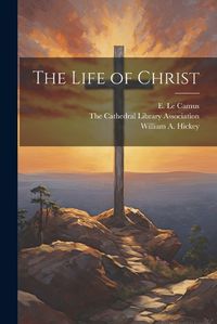 Cover image for The Life of Christ