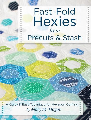 Fast-Fold Hexies from Pre-cuts & Stash: A Quick & Easy Technique for Hexagon Quilting