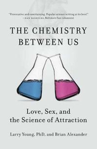 Cover image for Chemistry Between Us: Love, Sex, and the Science of Attraction