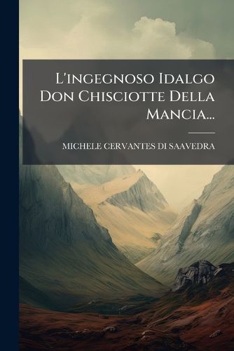 Cover image for L'ingegnoso Idalgo Don Chisciotte Della Mancia...