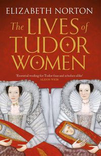 Cover image for The Lives of Tudor Women