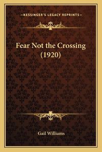 Cover image for Fear Not the Crossing (1920)