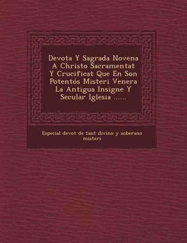 Cover image for Devota y Sagrada Novena a Christo Sacramentat y Crucificat Que En Son Potentos Misteri Venera La Antigua Insigne y Secular Iglesia ......