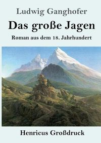 Cover image for Das grosse Jagen (Grossdruck): Roman aus dem 18. Jahrhundert