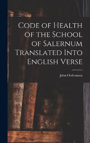 Cover image for Code of Health of the School of Salernum Translated Into English Verse