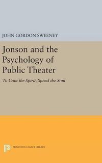 Cover image for Jonson and the Psychology of Public Theater: To Coin the Spirit, Spend the Soul