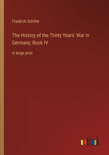 Cover image for The History of the Thirty Years' War in Germany; Book IV