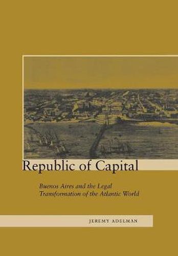 Republic of Capital: Buenos Aires and the Legal Transformation of the Atlantic World