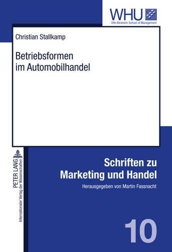 Cover image for Betriebsformen Im Automobilhandel: Konzeptualisierung Und Empirische Ergebnisse Einer Multiattributiven Praeferenzstrukturmodellierung